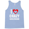 i love my crazy girlfrien Tank Top