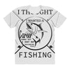 i thought i wanted a career turns out i just out paychecks to go fishi All Over Women's T-shirt
