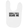 Normal People Scare Me Baby Bibs