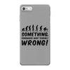 Something Somewhere Went Terribly Wrong iPhone 7 Case