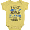 i never dreamed i would grow up to be a super cool runner but here i a Baby Bodysuit