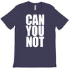 can you not T-Shirt