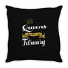 queens are born in february Throw Pillow