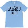 blow me T-Shirt
