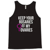 keep your rosaries off my ovaries Tank Top