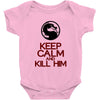 keep calm and kill him Baby Onesie