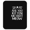 are you kitten me Mousepad