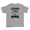 Legends Are Born In April Youth Tee