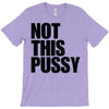 Not This Pussy T-Shirt