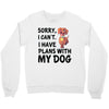 SORRY, I CAN I HAVE PLANS WITH MY DOG Crewneck Sweatshirt