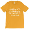 surely not everybody was kung fu fighting T-Shirt