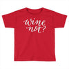 wine not Toddler T-shirt