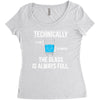 technically, the glass is always full Women's Triblend Scoop T-shirt