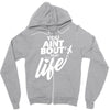 you aint bout that life Zipper Hoodie
