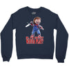 chucky funny quote ideal birthday present gift Crewneck Sweatshirt