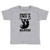 drop like a sloth Toddler T-shirt