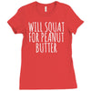 will squat for peanut butter Ladies Fitted T-Shirt