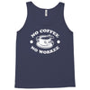 no coffee no workee Tank Top