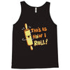 this İs how i roll Tank Top