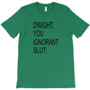 dwight you ignorant slut T-Shirt