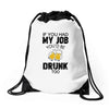 if you had my job you'd be drunk too Drawstring Bags