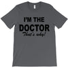 i'm the doctor that's why T-Shirt