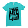 do not wait life goes faster than you think 2 Ladies Fitted T-Shirt