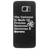The Universe Is Made Of Protons Neutrons Electrons Morons Samsung Galaxy S7 Edge