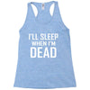 i sleep when im dead Racerback Tank
