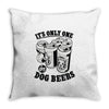 only one in dog beers Throw Pillow