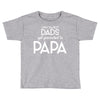 Only the Best Dads get Promoted to Papa Toddler T-shirt