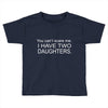 i have two daughters. Toddler T-shirt