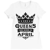 Queens Are Born In April Ladies Fitted T-Shirt