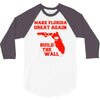 make florida great again 3/4 Sleeve Shirt