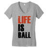 life is ball Women's V-Neck T-Shirt