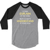 engineer's motto can't understand it for you 3/4 Sleeve Shirt