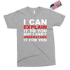 i can explain it to you but i can't understand it for you Exclusive T-shirt