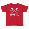 let's get toasted Toddler T-shirt