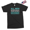 all men are created equal but the best are born in december Exclusive T-shirt