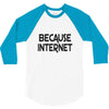 because internet girls 3/4 Sleeve Shirt