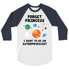 Forget Princess, I Want To Be An Astrophysicist 3/4 Sleeve Shirt