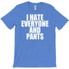 i hate everyone and pants T-Shirt