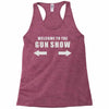 welcome to the gun show Racerback Tank
