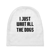 I Want All The Dogs Baby Beanies