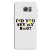 Did You See My Bag Samsung Galaxy S7