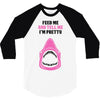 Feed Me and Tell Me I'm Pretty Baby Girl 3/4 Sleeve Shirt