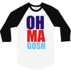 oh ma gosh 3/4 Sleeve Shirt
