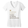 coffee then human resources Women's V-Neck T-Shirt
