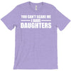 you can't scare me i have daughters T-Shirt