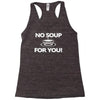 no soup for you Racerback Tank